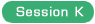 Session K