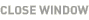 close window